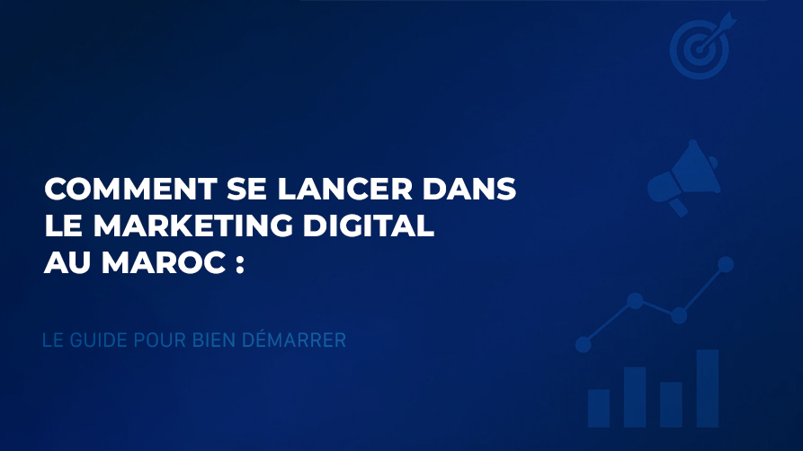 Comment se lancer dans le marketing digital au Maroc | Guide 2025
