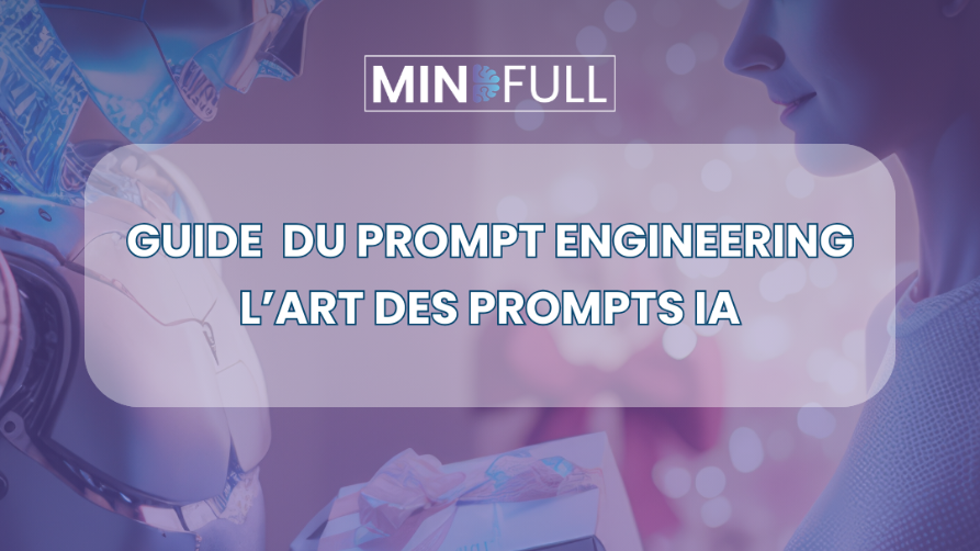 Bannière affichant le texte "Guide du prompt engineering : L'art des prompts IA" et le logo Mindfull, superposée sur une illustration symbolique montrant un robot offrant un cadeau à une femme.